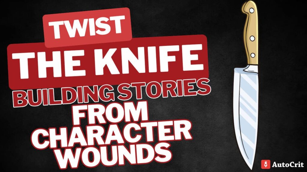 Join the AutoCrit Twist the Knife - Building Stories from Character Wounds Workshop on turning Character Wounds into deep narratives.